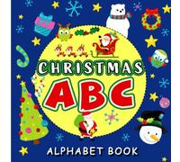 Christmas ABC Alphabet Book: A must have fun book for toddlers and preschoolers | Makes a Perfect Christmas gift for kids ages 2-5 year old
