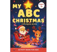 Christmas ABC Alphabet Coloring Book for Kids Ages 3+: Cute Christmas-Themed Coloring Pages for Early Learners to Explore the Alphabet
