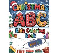 Christmas ABC, Kids Coloring Book, Kids 5+: A coloring book and activity book for toddlers, preschoolers, and students just starting their writing adventure.