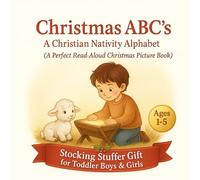Christmas ABC’s: A Christian Nativity Alphabet: The Perfect Read Aloud Christmas Picture Book and Stocking Stuffer Gift for Toddler Boys and Girls ... Alphabet Learning. (ABC Learning Series)
