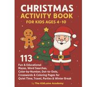 Christmas Activity Book for Kids Ages 4-10: 113 Fun & Educational Mazes, Word Searches, Color-by-Number, Dot-to-Dots, Crosswords & Coloring Pages for Quiet Time, Travel, Parties & Winter Break