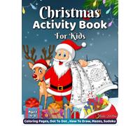 Christmas Activity Book for Kids Ages 4-8: A Fun, and Big Workbook For Kids' Learning filled with Christmas Coloring Pages, Dot-to-Dot, Color by ... Mazes, Sudoku, & MORE for Boys or Girls!