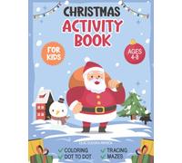 Christmas Activity Book For Kids Ages 4-8: A Perfect Gift for Kids complete with Mazes, Coloring pages, Tracing, Dot to Dot and much more....