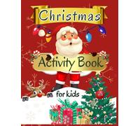 Christmas Activity Book For Kids Ages 4-8: Fun and Creative Workbook with More Than 100 Activities Including Logic Puzzles, Coloring Pages, Mazes, Dot to Dot, Word Search, Color by Numbers and More!