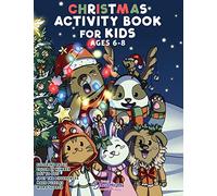 Christmas Activity Book for Kids Ages 6-8: Christmas Coloring Book, Dot to Dot, Maze Book, Kid Games, and Kids Activities: 1 (Fun Activities for Kids)