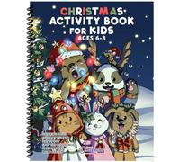 Christmas Activity Book for Kids Ages 6-8: Christmas Coloring Pages, Dot to Dots, Mazes, Word Searches, Find the Pairs, and More: 1 (Spiral Bound Activity Books for Kids)