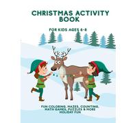 Christmas Activity Book for Kids Ages 6-8: Fun Coloring, Mazes, Counting, Math Games, Puzzles & More Holiday Fun