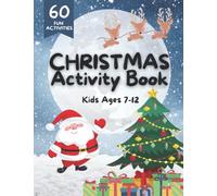 Christmas Activity Book for Kids Ages 7-12: A Fun Holiday Activity Book Including Mazes, Crosswords, Word Searches, Tic-Tac-Toe, Story Starters, Colouring and Much More (Holiday Activity Book Series)