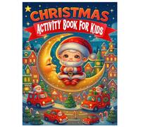 Christmas Activity Book for Kids: Celebrate the Christmas Spirit with Fun Brain Games, Coloring Pages, Puzzles, Mazes, and More Holiday Fun For Kids Ages 4-8,8-12.