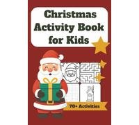 Christmas Activity Book for Kids: Christmas Themed Activity Book for Kids With Over 70 Activities, Coloring Pages, Find the Odd One Out, Mazes, Finish the Drawing, Connect the Dots...