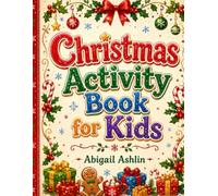 Christmas Activity Book for Kids: Festive Mazes, Word Searches, Coloring Pages, I Spy Games, Dot-to-Dots, Puzzles & More for Ages 6-10