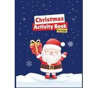 Christmas Activity Books for Kids - Age 3 - 6, Fun learning Activity Book: Interesting Games, Coloring, Mazes & Puzzles for Little Learners