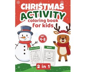 Christmas Activity Coloring Book for Kids Ages 4-8: 2-in-1 How to Draw & Maze Activities: A Festive Holiday Workbook with Step-by-Step Drawing Guides and Fun Christmas Mazes for Boys and Girls