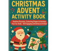 Christmas Advent Activity Book: Fun Christmas Puzzles, Coloring Pages & Holiday Activities for Kids - 50 Festive Adventures!