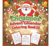 Christmas Advent Calendar Coloring Book 2025: 24 Days of Festive Fun to Color & Celebrate the Magic of Christmas Countdown: A Joyful Holiday Coloring ... Christmas Cheer Perfect for Kids and Families