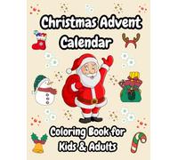 Christmas Advent Calendar Coloring Book for Kids & Adults: Packed with 35 pages where 25 Fun & Festive Scenes Featuring Santa, Snowmen, and 10 ... page Perfect for Relaxing Holiday Coloring