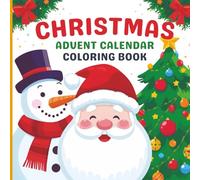 Christmas Advent Calendar Coloring Book: Fun & Easy Xmas Colouring Pages of Santa, Snowman, Decorations, Gifts & more | Kids Stocking Stuffers | Xmas Gift Ideas for Boys & Girls
