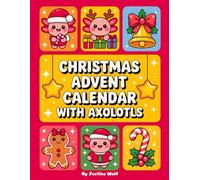 Christmas Advent Calendar with Axolotls: Coloring Book with 25 Simple & Festive Illustrations + Bonus Pages! Daily Holiday Countdown Fun for Kids and the Whole Family