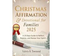 CHRISTMAS AFFIRMATION AND DEVOTIONAL FOR FAMILIES 2025: A 25 Days guide to reflect, rejoice, and renew your spirit.