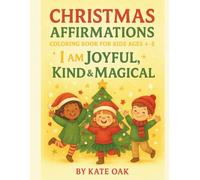 Christmas Affirmations Coloring Book for Kids Ages 4-8: I Am Joyful, Kind & Magical: The Perfect Christmas Gift to Spark Self-Love, Creativity & Holiday Spiri (The Power Factory)