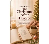 Christmas After Divorce: A Guided Journal for Starting Over During the Holiday Season