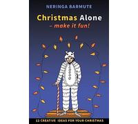 Christmas Alone - Make it fun!: 12 creative ideas for your Christmas