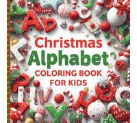 Christmas Alphabet A-Z Coloring Book for Kids: Christmas Alphabet from A to Z: Fun and rewarding holiday designs with numbers 0-9. This holiday ... Plus, it includes cute Christmas-themed color