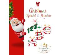 Christmas Alphabet & Numbers Coloring Book for Kids: Fun and Educational Holiday Coloring Pages with A-Z Letters and 0-9 Numbers Featuring Santa, ... Activity for Toddlers and Preschoolers