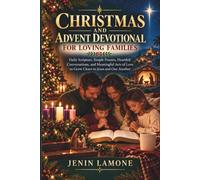 CHRISTMAS AND ADVENT DEVOTIONAL FOR LOVING FAMILIES: Daily Scripture, Simple Prayers, Heartfelt Conversations, and Meaningful Acts of Love to Grow Closer to Jesus and One Another