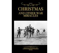Christmas and other War Miracles: Miracles, Mysteries, and Faith in Humanity’s Darkest Hours (History)
