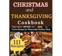 Christmas and Thanksgiving Cookbook: Festive Recipes for Memorable Holiday Meals
