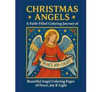Christmas Angels Coloring Book: Beautiful Angel Coloring Pages Celebrating the Birth of Christ - Uplifting Christian Art for Relaxation, Mindfulness & Holiday Inspiration