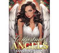 Christmas Angels Coloring Book: Explore the Holiday Wonder with Angelic Coloring Pages For Teens And Adults To Color Fun & Unleash Creativity