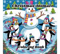 Christmas Animal Coloring Book: Cute & Festive Holiday Coloring Pages Featuring Penguins, Snowmen, and Winter Animals