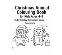 Christmas Animal Colouring Book for Kids Ages 4-8: Cute Holiday Animals in Santa Costumes to Colour and Enjoy: Fun and Easy Christmas Colouring Pages ... - Perfect Holiday Activity for Boys and Girls