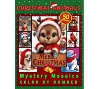 Christmas Animal Mystery Mosaic Color by Number for Adults and Teens: 50 Holiday Designs Coloring book Relax with Reindeer, Polar Bears, Penguins, Owls & Festive Winter Scenes (Merry Christmas)