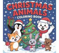Christmas Animals Coloring Book: Cute and Festive Christmas Animal Coloring Pages with Reindeer, Penguins, Owls, and More | Fun Holiday Activity and Perfect Gift Idea”
