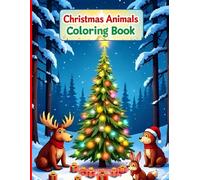 Christmas Animals Coloring Book for Kids - Fun Winter Holiday Forest Creatures: 50 Cute USA Animals Celebrating Christmas - Santa Hats, Gifts, Snow & Festive Fun