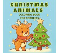 Christmas Animals Coloring Book for Toddlers: 40 Cute and Easy Christmas Animal Coloring Pages for Kids Ages 2-4 - Reindeer, Penguins, Puppies, Kittens, and More