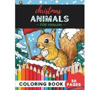 Christmas Animals Coloring Book for Toddlers Ages 1-3: 50 coloring pages - simple animal outlines for tiny hands (Coloring Books for Toddlers Ages 1-3)