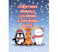 Christmas Animals Coloring & Drawing Book - Vol. 1: Fun Holiday Coloring Pages + “Draw Your Own Christmas Animals” Spaces for Kids Ages 4-8 (Christmas Coloring & Drawing Book)