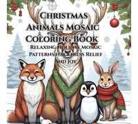 Christmas Animals Mosaic Coloring Book: Relaxing Holiday Mosaic Patterns for Stress Relief and Joy
