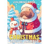 Christmas Arctic Animals Coloring Book: Winter Wildlife Coloring Pages featuring Polar Bears, Snowy Owls, Arctic Foxes, and Peaceful Holiday Scenes for All Ages Relaxation