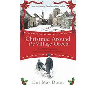 Christmas Around the Village Green: In a WWII 1940s rural village, family means the world at Christmastime by Dot May Dunn (2015-11-05)