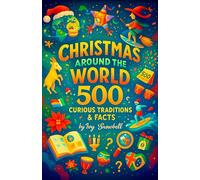 Christmas Around the World: 500 Curious Traditions & Facts - A Global Holiday Guide to Customs, History, and Celebrations from Every Continent - The ... Travel Lovers (The Genius Christmas Series)