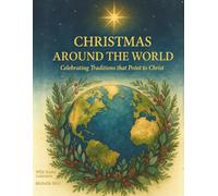 Christmas Around the World: Celebrating Traditions That Point to Christ (Holidays Around the World)