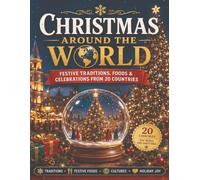 Christmas Around the World: Festive Traditions, Foods & Celebrations from 20 Countries