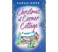 Christmas at Corner Cottage: A heartwarming, festive, feel-good romance from Sarah Hope (Escape to...)