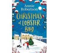 Christmas at Lobster Bay: The ultimate feel-good festive romance to cosy up with this winter - a heartwarming small-town holiday love story by Annie Robertson