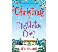 Christmas at Mistletoe Cove: A heartwarming, cosy Christmas romance to fall in love with
